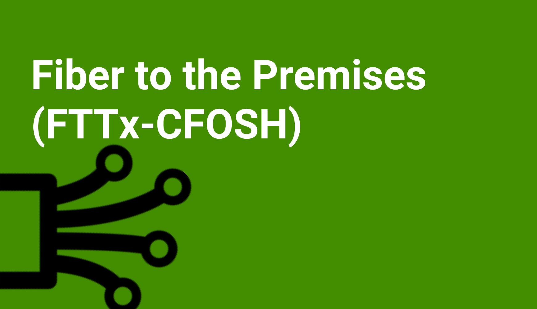 Fiber to the Premises - FTTx - CFOSH