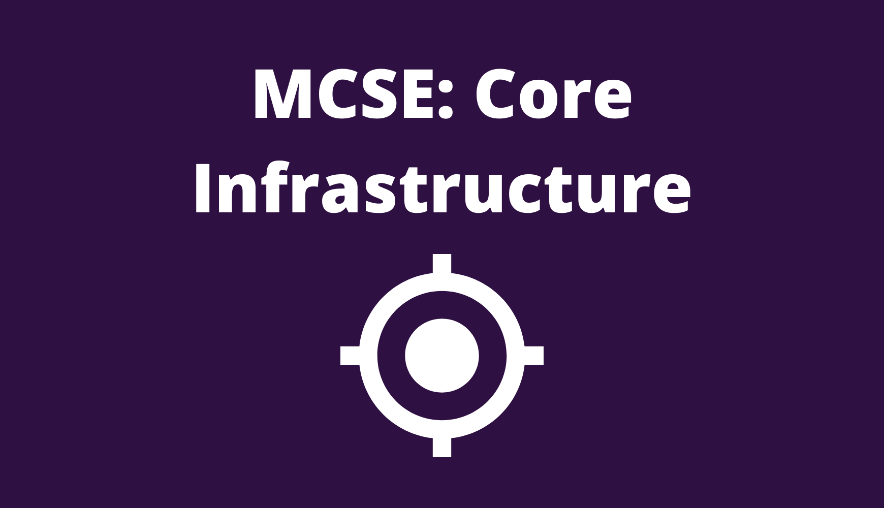 MCSE: Core Infrastructure